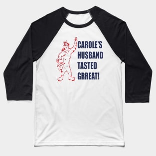 Carole’s husband tasted great Baseball T-Shirt